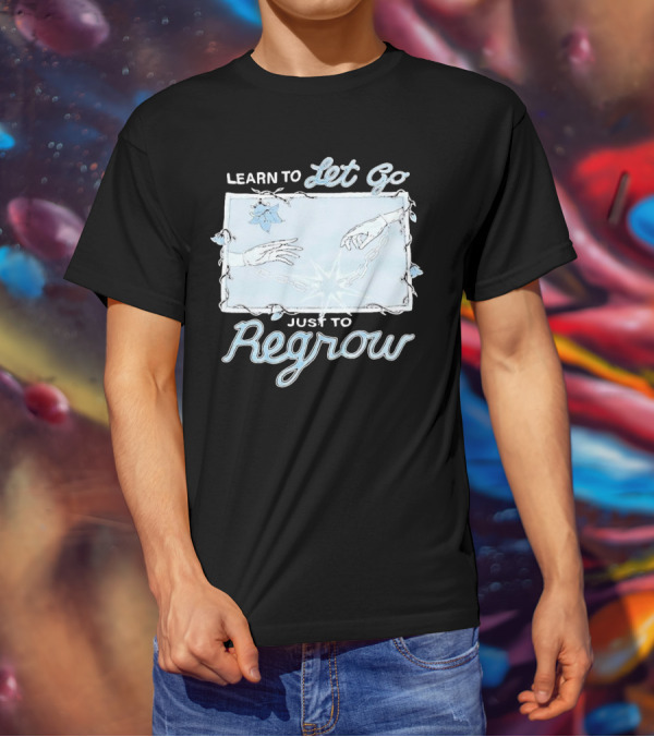 Learn To Let Go Just To Regrow Hands And Chains With Flowers T-Shirt