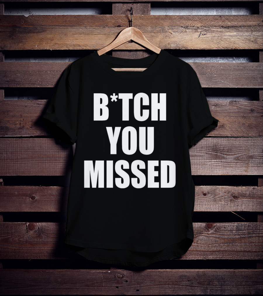 Tom Macdonald B*tch You Missed T-Shirt
