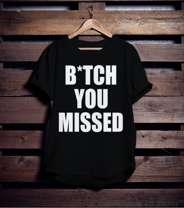 Tom Macdonald B*tch You Missed T-Shirt