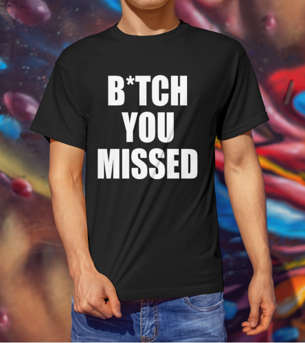 Tom Macdonald B*tch You Missed T-Shirt