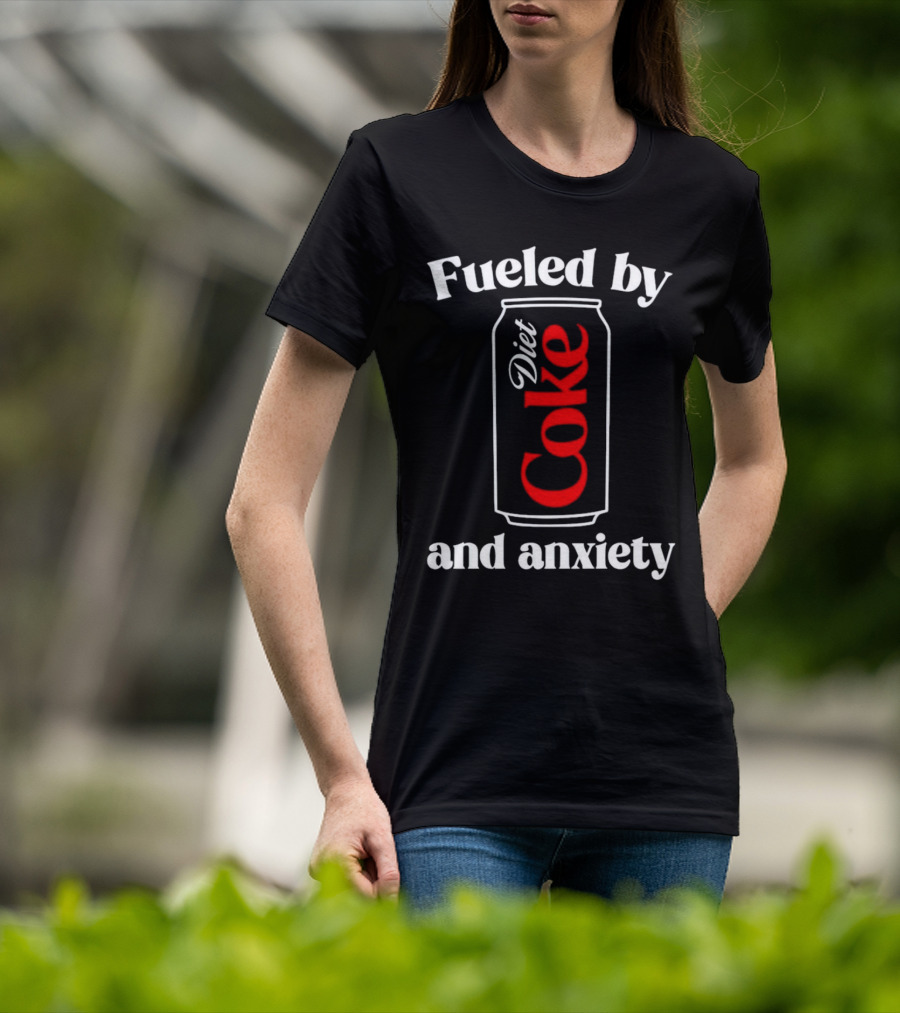 Fueled By Diet Coke And Anxiety Can T-Shirt