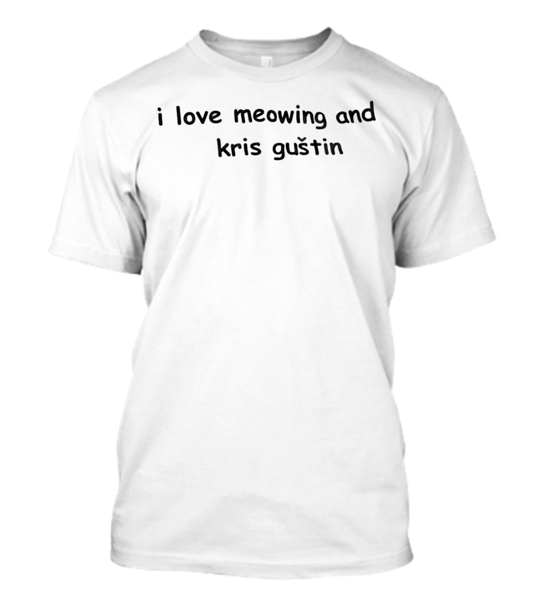 I Love Meowing And Kris Guštin T-Shirt