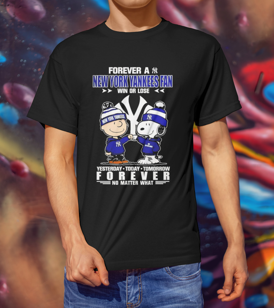 Forever A New York Yankees Fan Win Or Lose Yesterday Today Tomorrow Forever No Matter What Peanuts Characters T-Shirt