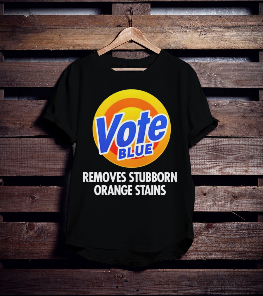 Vote Blue Removes Stubborn Orange Stains Laundry Detergent T-Shirt