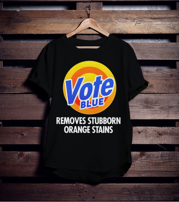 Vote Blue Removes Stubborn Orange Stains Laundry Detergent T-Shirt