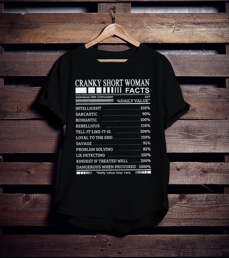 Cranky Short Woman Facts Intelligent Sarcastic Romantic Rebellious Tell-it-Like-it-Is Loyal Savage Problem Solving Lie Detecting Kindest Dangerous When Provoked T-Shirt