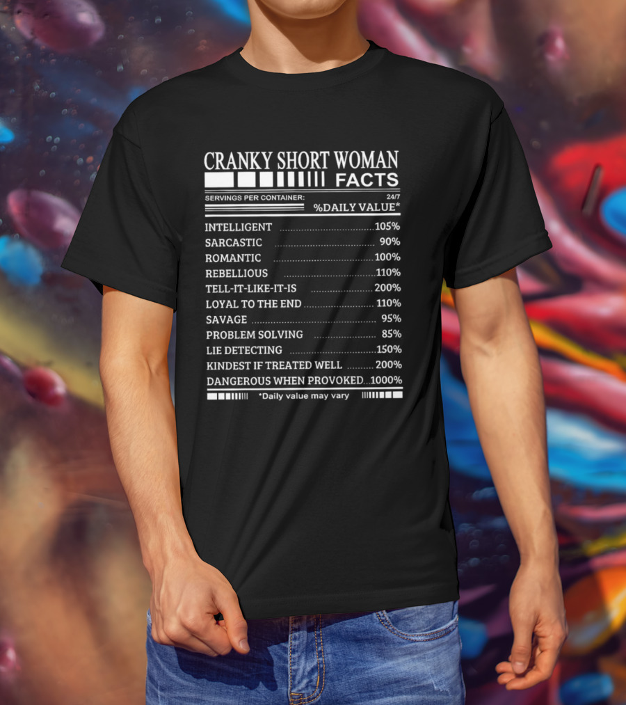 Cranky Short Woman Facts Intelligent Sarcastic Romantic Rebellious Tell-it-Like-it-Is Loyal Savage Problem Solving Lie Detecting Kindest Dangerous When Provoked T-Shirt