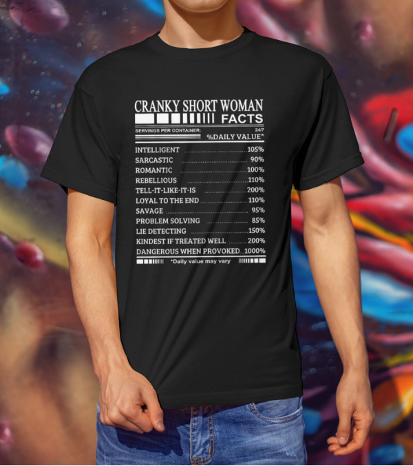 Cranky Short Woman Facts Intelligent Sarcastic Romantic Rebellious Tell-it-Like-it-Is Loyal Savage Problem Solving Lie Detecting Kindest Dangerous When Provoked T-Shirt