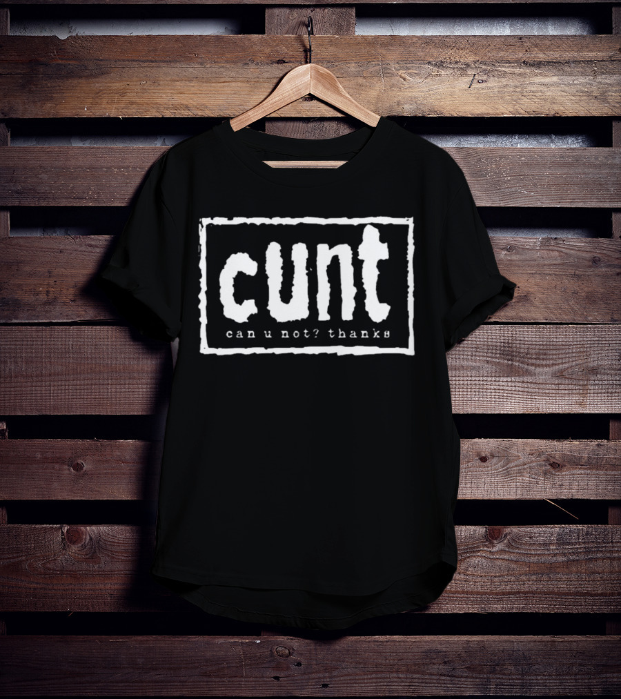 Cunt Can U Not Thanks Text T-Shirt