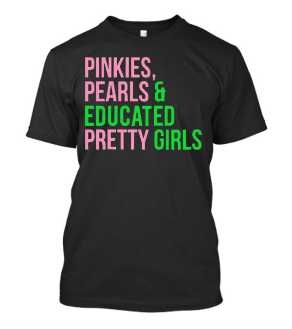 Pinkies Pearls And Educated Pretty Girls T-Shirt