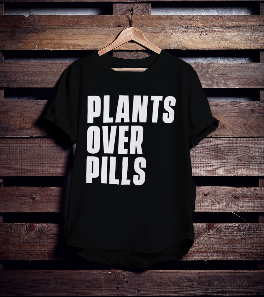 PLANTS OVER PILLS T-Shirt