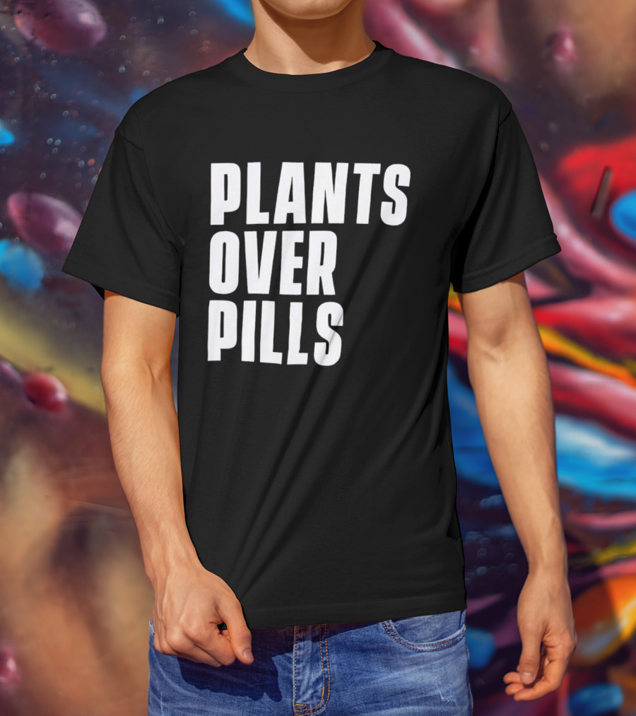 PLANTS OVER PILLS T-Shirt