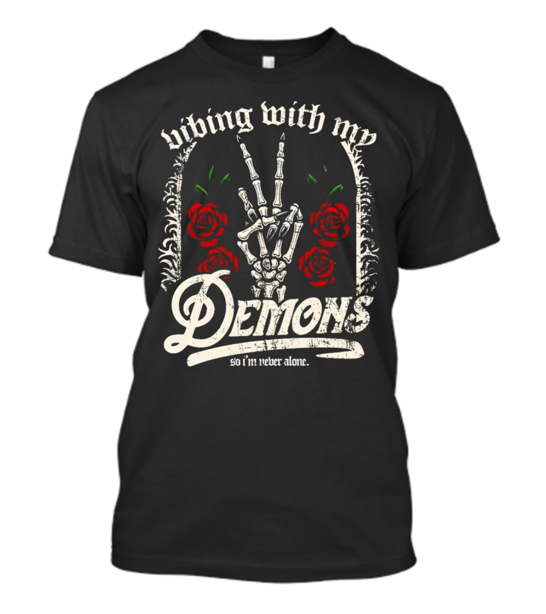 Vibing With My Demons So I'm Never Alone Roses Skeleton Hand Gothico T-Shirt
