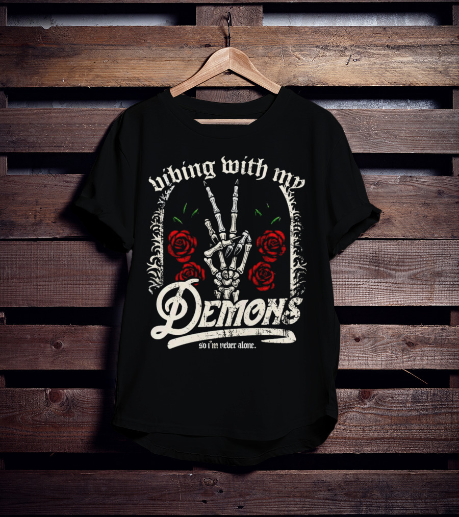 Vibing With My Demons So I'm Never Alone Roses Skeleton Hand Gothico T-Shirt