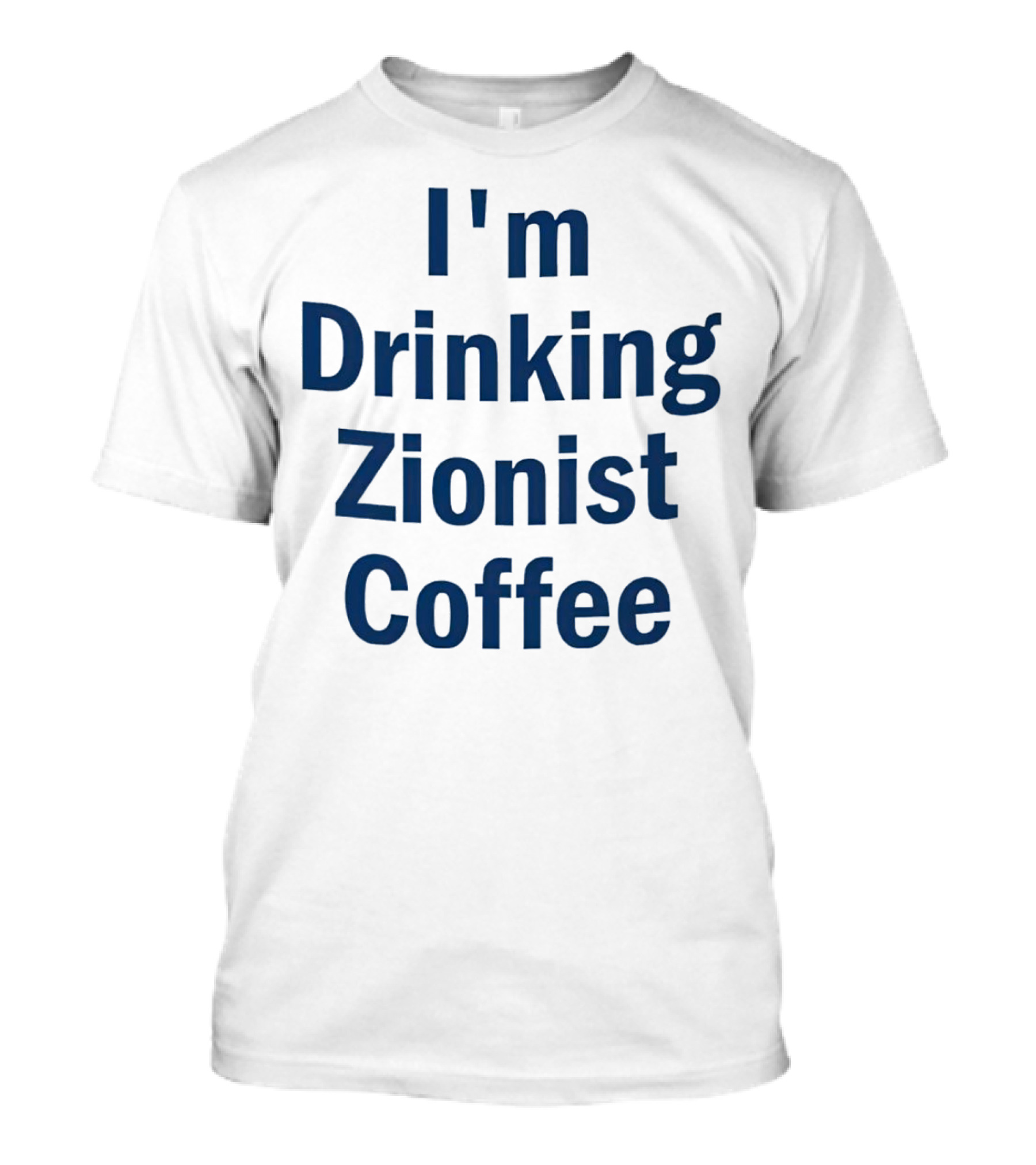 I'm Drinking Zionist Coffee T-Shirt