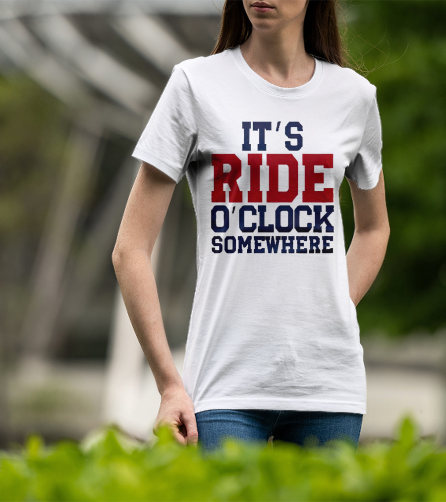 IT'S RIDE O'CLOCK SOMEWHERE T-Shirt