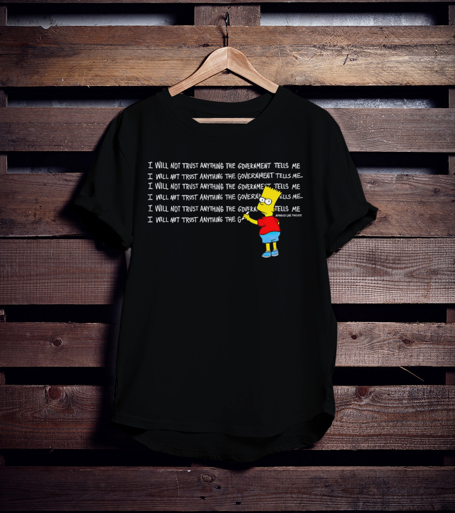 I Will Not Trust Anything The Government Tells Me Bart Chalkboard T-Shirt