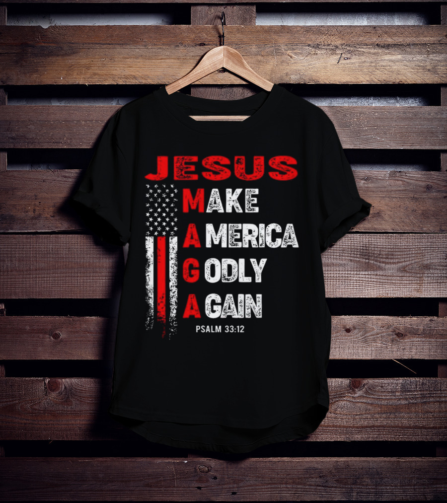 Jesus Make America Godly Again Psalm 33:12 MAGA USA Flag T-Shirt
