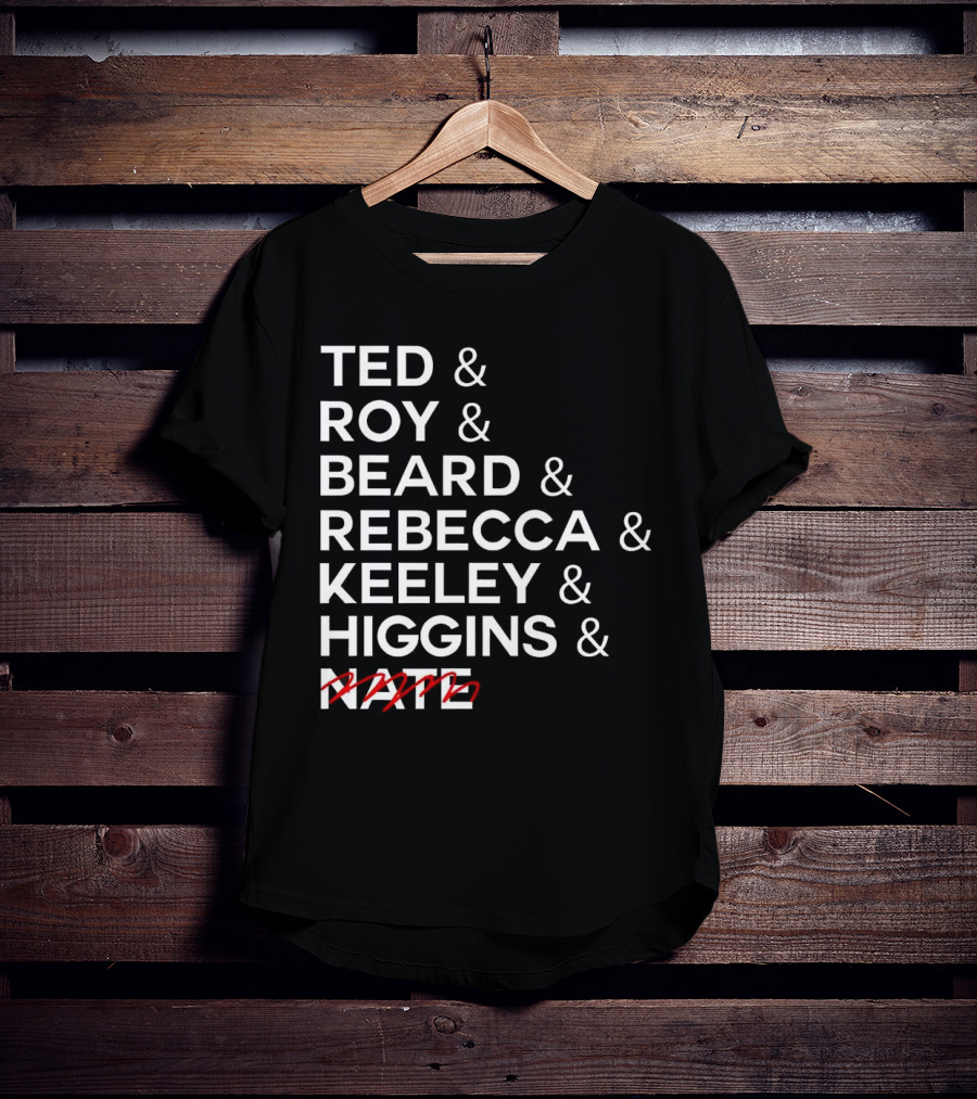 Ted Roy Beard Rebecca Keeley Higgins Nate Crossed Out T-Shirt