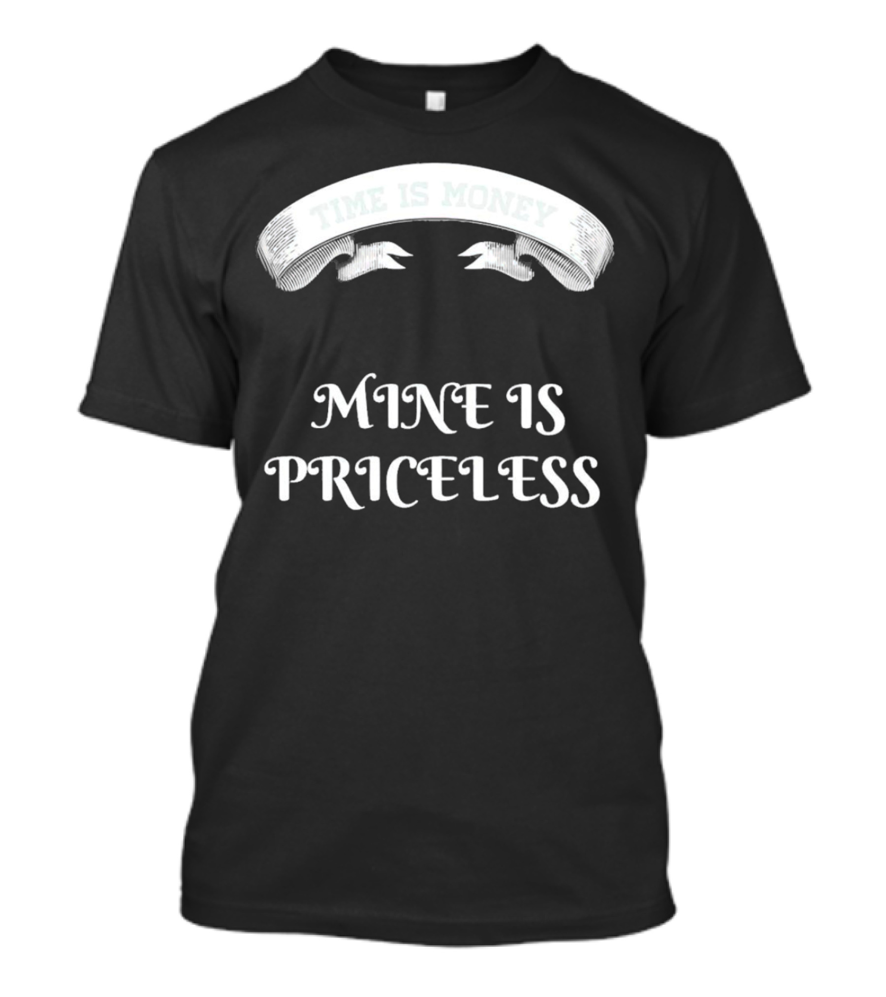 Time Is Money Mine Is Priceless T-Shirt