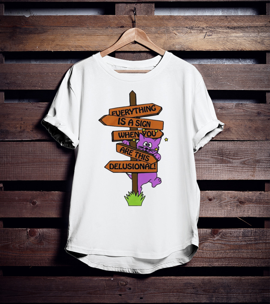 Everything Is A Sign When You Are This Delusional Cat Signpost T-Shirt