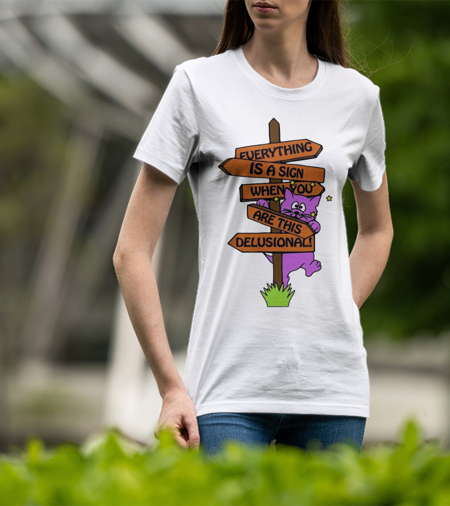 Everything Is A Sign When You Are This Delusional Cat Signpost T-Shirt