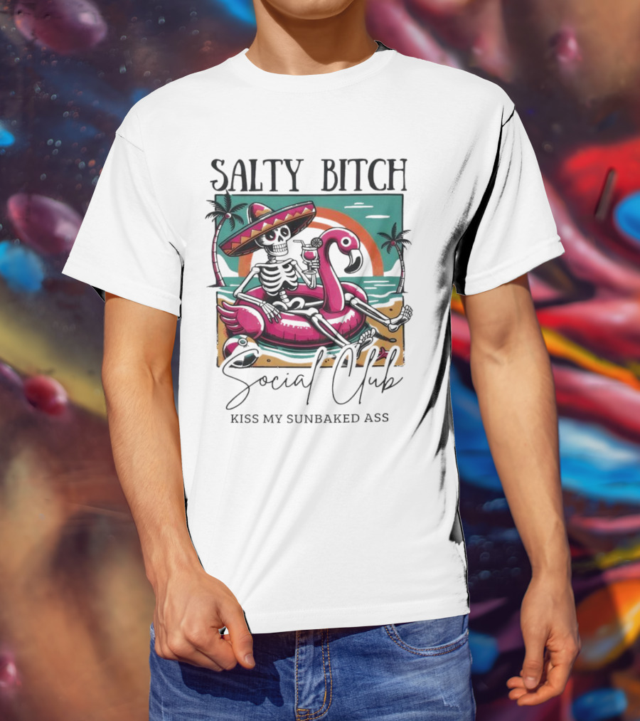 Salty Bitch Skeleton On Flamingo Float In Sunset Beach Scene With Kiss My Sunbaked Ass Text T-Shirt