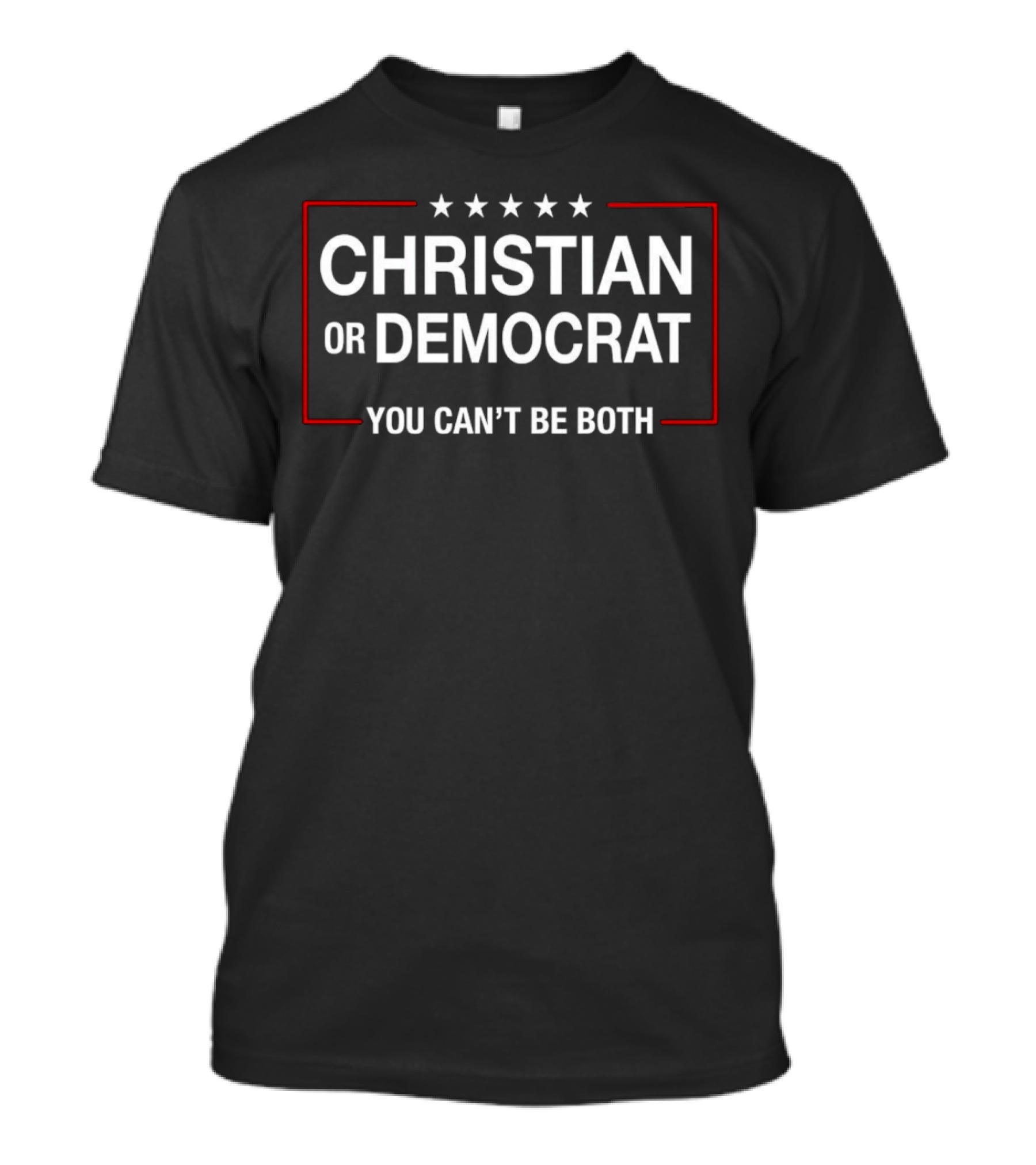 CHRISTIAN OR DEMOCRAT YOU CAN’T BE BOTH Five Stars T-Shirt