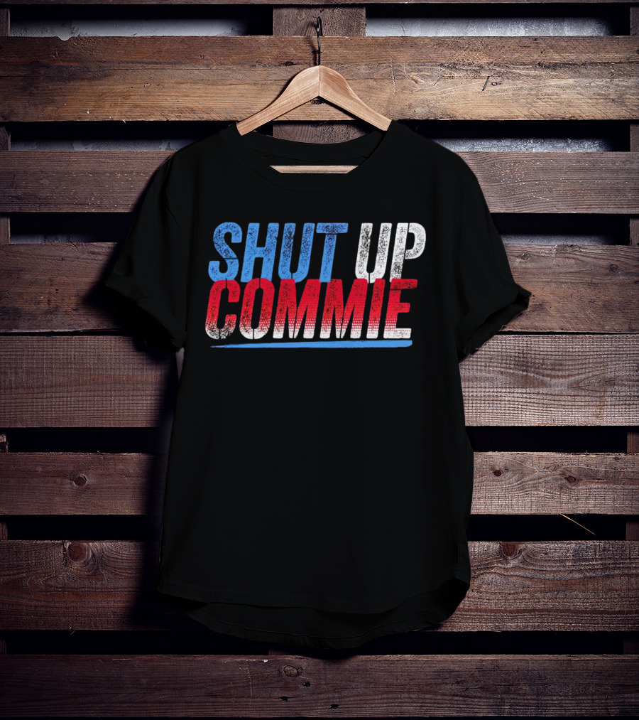 SHUT UP COMMIE Red White Blue Text T-Shirt
