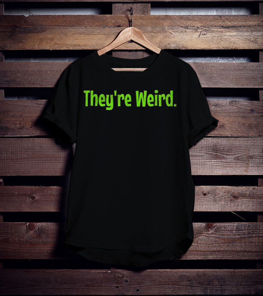 They're Weird Text In Neon Green T-Shirt