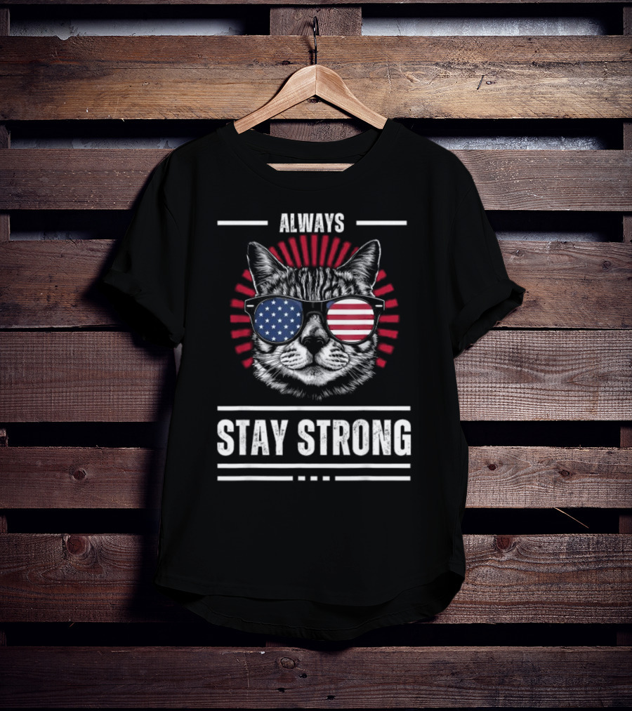 Always Stay Strong Cat USA Sunglasses T-Shirt