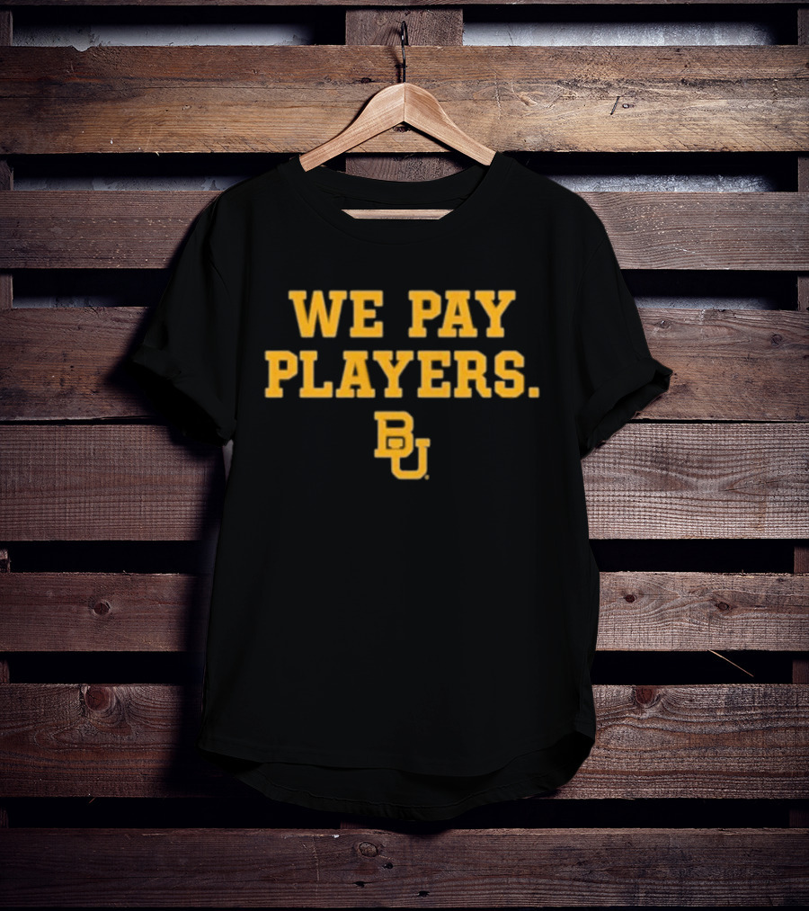College Football Report We Pay Players BU New Baylor University Football T-Shirt