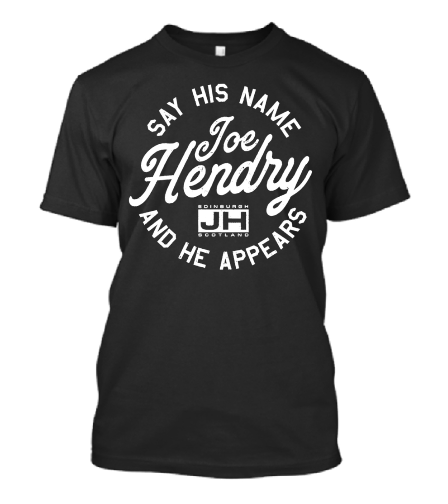 Say His Name Joe Hendry And He Appears Edinburgh Scotland JH T-Shirt