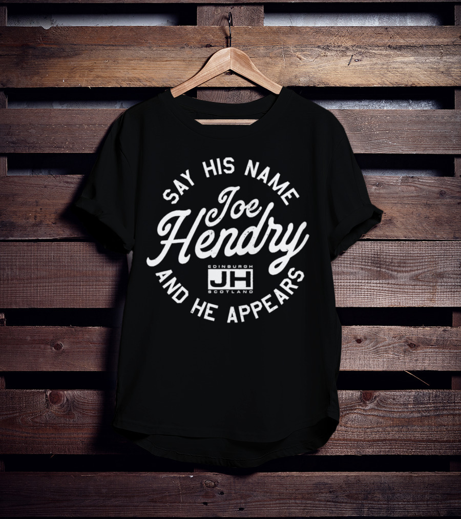 Say His Name Joe Hendry And He Appears Edinburgh Scotland JH T-Shirt