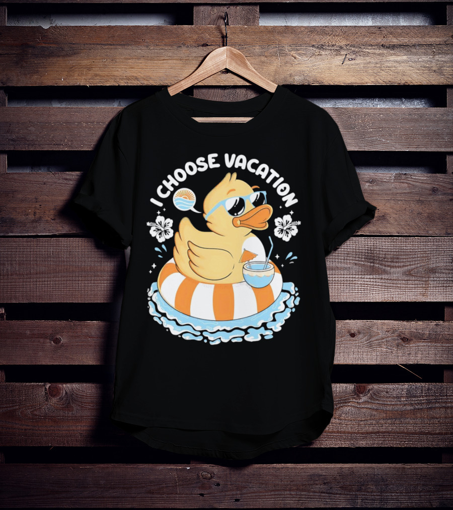 I Choose Vacation Duck On Beach With Sunglasses And Tropical Drink T-Shirt
