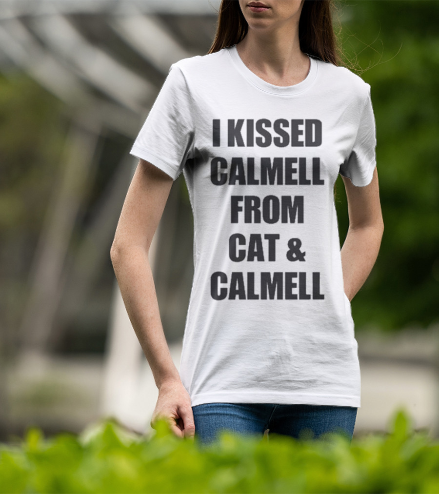 I Kissed Calmell From Cat And Calmell T-Shirt