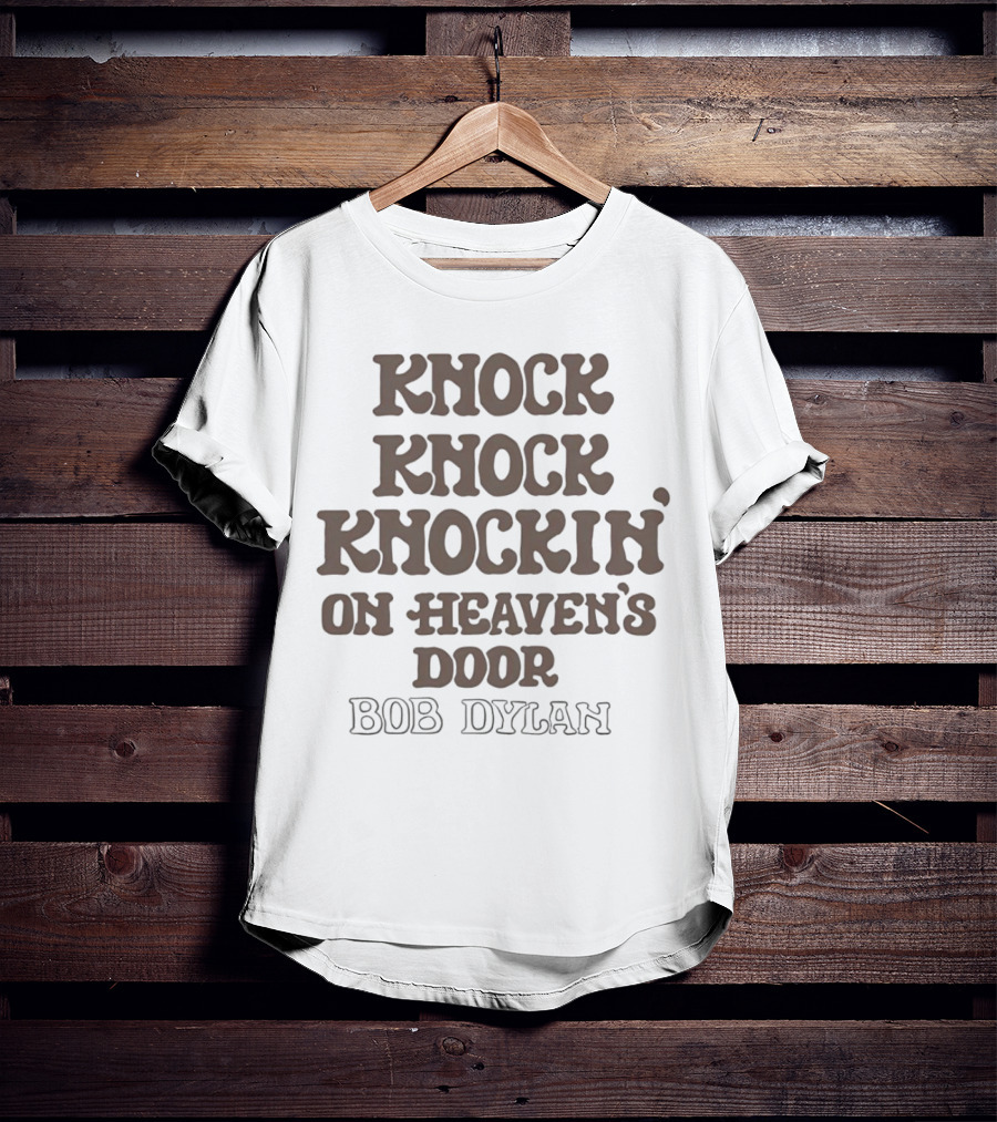 Knock Knock Knockin’ On Heaven’s Door Bob Dylan T-Shirt