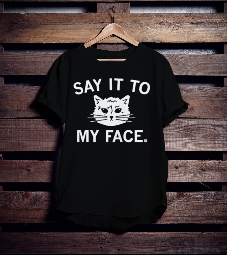 SAY IT TO MY FACE Cat Drawing T-Shirt