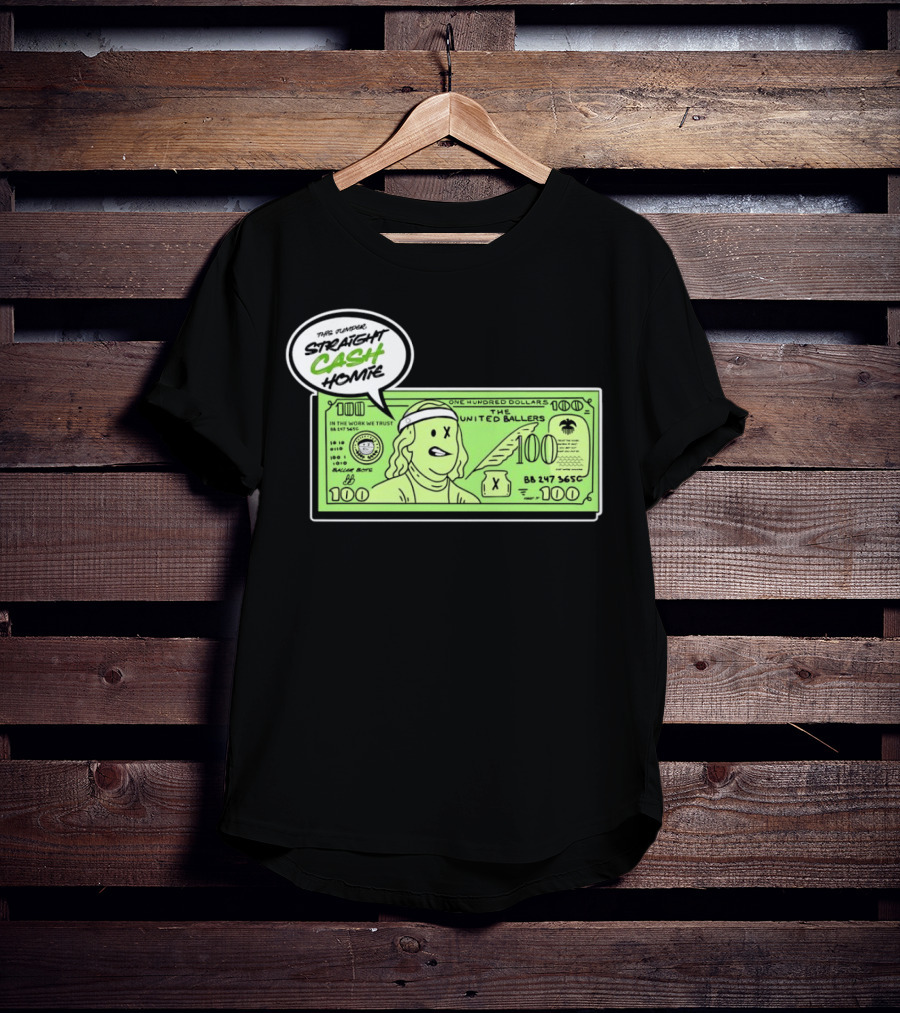 Straight Cash Homie One Hundred Dollars The United Ballers T-Shirt