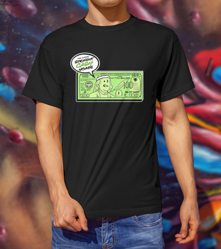 Straight Cash Homie One Hundred Dollars The United Ballers T-Shirt