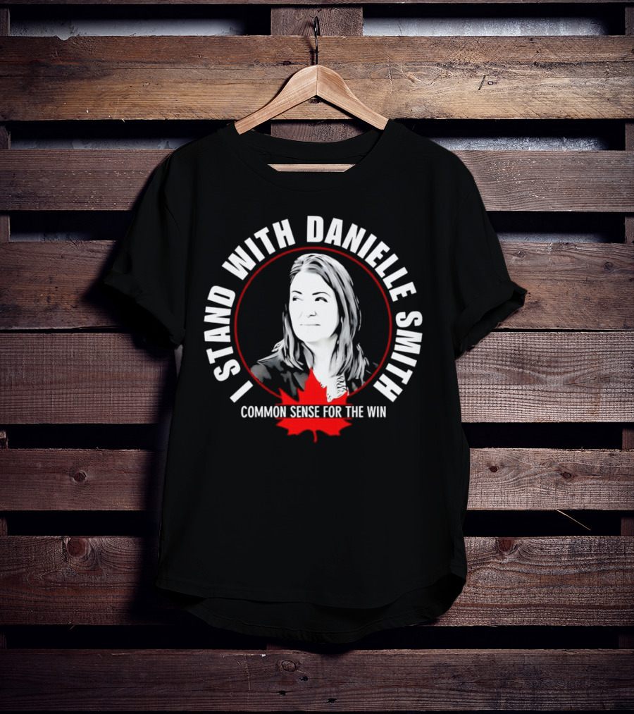 I Stand With Danielle Smith Common Sense For The Win Maple Leaf T-Shirt