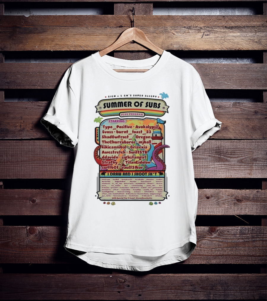 Sigh's Super Sleepy Summer Of Subs Plus Program Starring Typo_Positive Avokalypse Suoss Featuring I Draw And I Shoot Shit T-Shirt