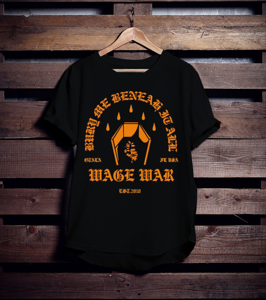Wage War Bury Me Beneath It All Ocala FL USA Est.2010 T-Shirt