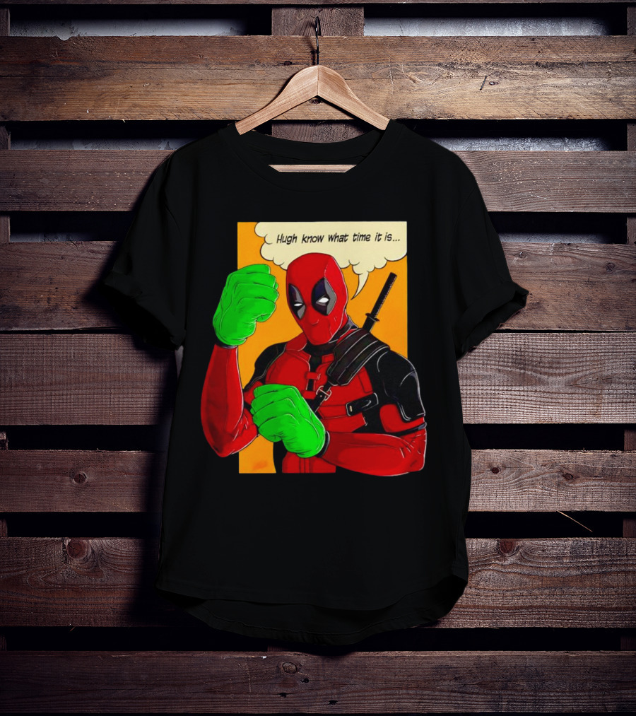 Hugh Know What Time It Is Deadpool Hulk Smash T-Shirt