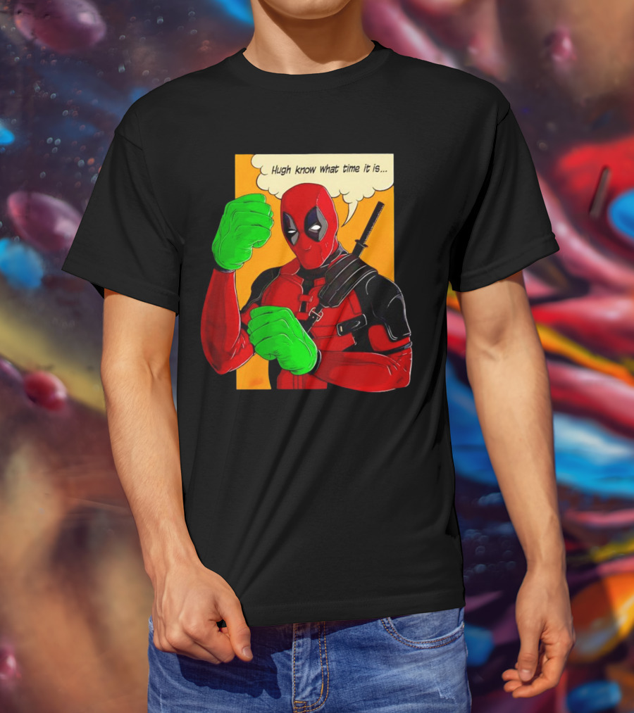 Hugh Know What Time It Is Deadpool Hulk Smash T-Shirt