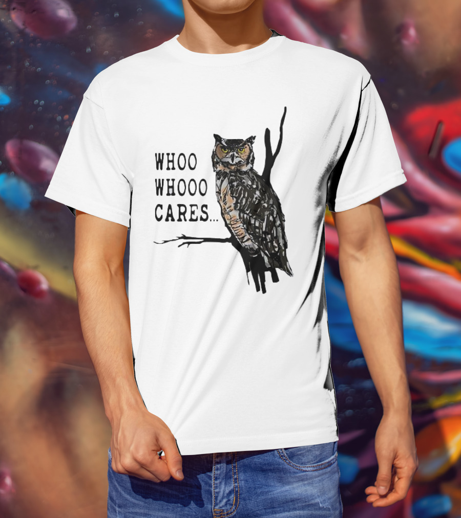Whoo Whooo Cares Owl T-Shirt