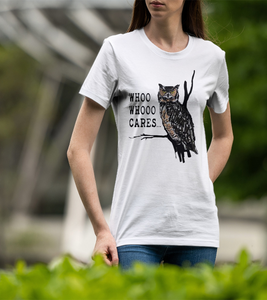 Whoo Whooo Cares Owl T-Shirt
