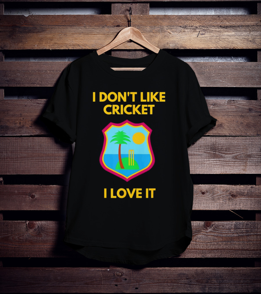 I Don't Like Cricket I Love It West Indies Cricket T-Shirt