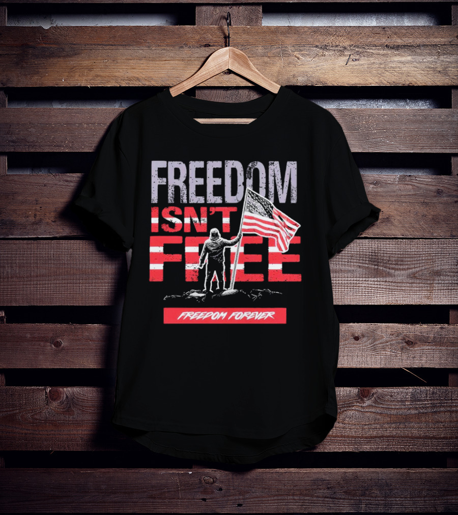 FREEDOM ISN'T FREE FREEDOM FOREVER American Flag T-Shirt