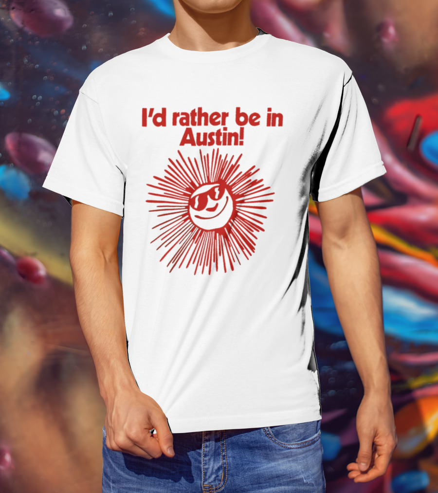 I’d Rather Be In Austin Radiant Smiley Burst T-Shirt